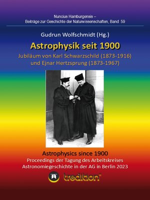 cover image of Astrophysik seit 1900--Jubiläum von Karl Schwarzschild (1873-1916) und Ejnar Hertzsprung (1873-1967). Astrophysics since 1900--Jubilee of Karl Schwarzschild and Ejnar Hertzsprung.